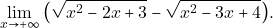 \[\lim_{x\to +\infty}\big(\sqrt{x^{2}-2x+3}-\sqrt{x^{2}-3x+4}\big).\]