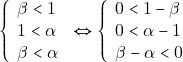 \begin{eqnarray*} \left\{\begin{array}{ll} \beta < 1 \\ 1 < \alpha \\ \beta < \alpha \end{array}\right. \Leftrightarrow \left\{\begin{array}{ll} 0 < 1 - \beta \\ 0 < \alpha - 1 \\ \beta - \alpha < 0 \end{array}\right. \end{eqnarray*}