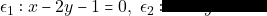 \epsilon_1: x - 2y - 1 = 0, ~\epsilon_2: x +3y - 6 = 0