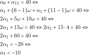 \begin{align*} & ~\alpha_6 + \alpha_{11} = 40 \Leftrightarrow \\ & ~\alpha_1 + (6 - 1) \omega + \alpha_1 + (11 - 1) \omega = 40 \Leftrightarrow \\ & ~2\alpha_1 + 5\omega + 10\omega = 40 \Leftrightarrow \\ & ~2\alpha_1 + 15 \omega = 40 \Leftrightarrow 2\alpha_1 + 15 \cdot 4 = 40 \Leftrightarrow \\ & ~2\alpha_1 + 60 = 40 \Leftrightarrow \\ & ~ 2\alpha_1 = -20 \Leftrightarrow \\ & ~\alpha_1 = -10 \end{align*}