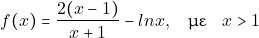 \[f(x)=\frac{2(x-1)}{x+1}-lnx, \quad \text{&mu;&epsilon;} \quad x>1\]