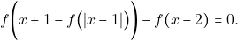 \[f\bigg(x+1-f\big(|x-1|\big)\bigg)-f(x-2)=0.\]