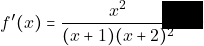 f'(x)=\dfrac{x^2}{(x+1)(x+2)^2}>0