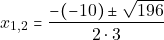 \[x_{1, 2} = \dfrac{-(-10) \pm \sqrt{196}}{2 \cdot 3}\]