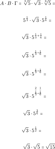 \begin{align*} A \cdot B \cdot \Gamma = & ~\sqrt[3]{5} \cdot \sqrt{3} \cdot \sqrt[6]{5} = \\\\ & ~5^{\frac{1}{3}} \cdot \sqrt{3} \cdot 5^{\frac{1}{6}} = \\\\ &\sqrt{3} \cdot 5^{\frac{1}{3} + \frac{1}{6}} = \\\\ &\sqrt{3} \cdot 5^{^{\frac{1}{3} + \frac{1}{6}}} = \\\\ &\sqrt{3} \cdot 5^{^{\frac{1}{3} + \frac{1}{6}}} = \\\\ &\sqrt{3} \cdot 5^{^{\accentset{2}{\accentset{\smile}{\frac{1}{3}}} + \accentset{1}{\accentset{\smile}{\frac{1}{6}}}}} = \\\\ & ~\sqrt{3} \cdot 5^{\frac{3}{6}} = \\\\ &\sqrt{3} \cdot 5^{\frac{1}{2}} = \\\\ & ~\sqrt{3} \cdot \sqrt{5} = \sqrt{15} \end{align*}