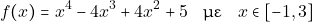 \[f(x)=x^4-4x^3+4x^2+5 \quad \text{με} \quad x\in[-1,3]\]