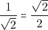 \dfrac{1}{\sqrt{2}} = \dfrac{\sqrt{2}}{2}