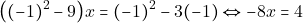 \[\big((-1)^2 - 9\big)x = (-1)^2 - 3(-1) \Leftrightarrow -8x = 4\]