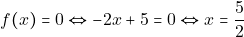 \[f(x) = 0 \Leftrightarrow -2x + 5 = 0 \Leftrightarrow x = \dfrac{5}{2}\]